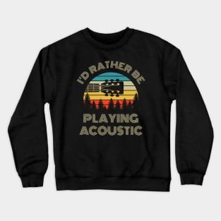 I'd Rather Be Playing Guitar Acoustic Guitar Headstock Retro Vintage Sunset Crewneck Sweatshirt